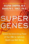 Super Genes: Unlock the Astonishing Power of Your DNA for Optimum Health and Well-Being di Deepak Chopra, Rudolph E. Tanzi edito da Random House Audio Publishing Group