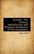 Scarabs. The History, Manufacture And Religious Symbolism Of The Scarabaeus di Isaac Myer edito da Bibliolife