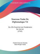 Nouveau Traite de Diplomatique V6: Ou L'On Examine Les Fondemens de CET Art (1765) di Charles Francois Toustain, Rene Prosper Tassin edito da Kessinger Publishing