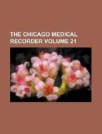 The Chicago Medical Recorder Volume 21 di Books Group edito da Rarebooksclub.com