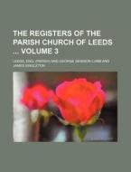 The Registers of the Parish Church of Leeds Volume 3 di Eng Leeds edito da Rarebooksclub.com