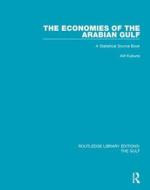 The Economies of the Arabian Gulf: A Statistical Source Book di Atif A. Kubursi edito da ROUTLEDGE