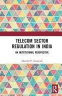 Telecom Sector Regulation in India di Maruthi P. (Deputy Director General Tangirala edito da Taylor & Francis Ltd