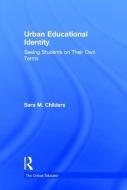 Urban Educational Identity di Sara M. (Ohio State University Childers edito da Taylor & Francis Ltd