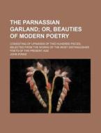 The Parnassian Garland; Or, Beauties Of di John Evans edito da Rarebooksclub.com