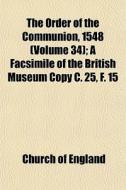 The Order Of The Communion, 1548 Volume di Church Of England edito da General Books