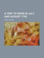 A Trip To Paris In July And August 1792 di Richard Twiss edito da General Books Llc