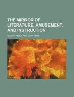 The Mirror Of Literature, Amusement, And di Reuben Percy edito da Rarebooksclub.com