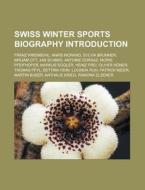 Swiss winter sports biography Introduction di Source Wikipedia edito da Books LLC, Reference Series