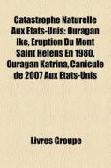 Catastrophe Naturelle Aux Tats-unis: Ou di Livres Groupe edito da Books LLC, Wiki Series