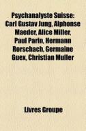 Psychanalyste Suisse: Carl Gustav Jung, di Livres Groupe edito da Books LLC, Wiki Series