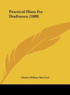 Practical Hints for Draftsmen (1888) di Charles William Maccord edito da Kessinger Publishing
