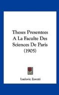 Theses Presentees a la Faculte Des Sciences de Paris (1905) di Ludovic Zoretti edito da Kessinger Publishing