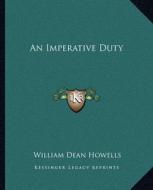 An Imperative Duty di William Dean Howells edito da Kessinger Publishing