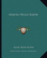 Heaven Woos Earth di Alvin Boyd Kuhn edito da Kessinger Publishing