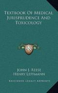 Textbook of Medical Jurisprudence and Toxicology di John J. Reese edito da Kessinger Publishing