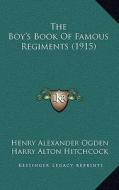 The Boy's Book of Famous Regiments (1915) di Henry Alexander Ogden edito da Kessinger Publishing
