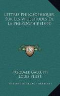 Lettres Philosophiques, Sur Les Vicissitudes de La Philosophie (1844) di Pasquale Galluppi edito da Kessinger Publishing
