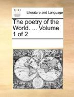 The Poetry Of The World. ... Volume 1 Of 2 di Multiple Contributors edito da Gale Ecco, Print Editions