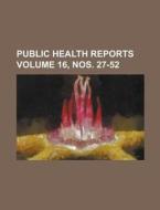 Public Health Reports Volume 16, Nos. 27-52 di Anonymous edito da Rarebooksclub.com
