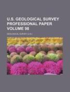 U.S. Geological Survey Professional Paper Volume 98 di Geological Survey edito da Rarebooksclub.com