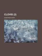 Clovis (2 ) di Oak Ridge National Laboratory, Godefroid Kurth edito da Rarebooksclub.com