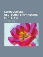Lehrbuch Des Deutschen Strafrechts (1, Pts. 1-2 ) di United States Congressional House, Karl Gustav Geib edito da Rarebooksclub.com
