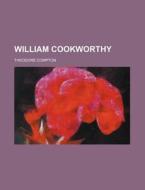 William Cookworthy di Theodore Compton edito da General Books Llc