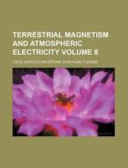 Terrestrial Magnetism and Atmospheric Electricity Volume 8 di Louis Agricola Bauer edito da Rarebooksclub.com