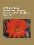 Researches in Helminthology and Parasitology Volume N . 46, a - 3 di Joseph Leidy edito da Rarebooksclub.com