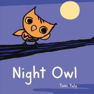 Night Owl di Toni Yuly edito da Feiwel And Friends