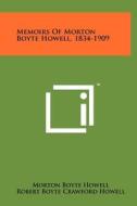 Memoirs of Morton Boyte Howell, 1834-1909 di Morton Boyte Howell edito da Literary Licensing, LLC