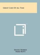 Great Cars of All Time di Irving Robbin edito da Literary Licensing, LLC
