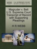 Magruder V. Belt U.s. Supreme Court Transcript Of Record With Supporting Pleadings di H R Webb edito da Gale, U.s. Supreme Court Records
