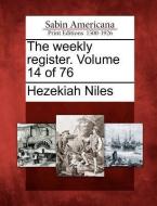 The Weekly Register. Volume 14 of 76 di Hezekiah Niles edito da GALE ECCO SABIN AMERICANA