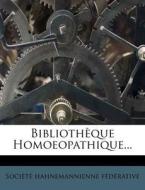 Biblioth Que Homoeopathique... di Soci T. Hahnemannienne F. D. Rative edito da Nabu Press