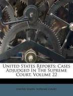 United States Reports: Cases Adjudged in the Supreme Court, Volume 22 edito da Nabu Press