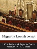 Magnetic Launch Assist di W a Jacobs edito da Bibliogov