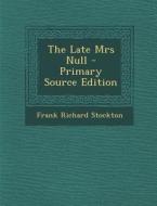 The Late Mrs Null di Frank Richard Stockton edito da Nabu Press