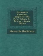Diccionario Historico-Biografico del Peru, Volume 8 di Manuel De Mendiburu edito da Nabu Press