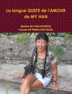 La Longue Quete de L'Amour de My Han di Claude Ho Trung Kieu Engel, Martine My Han Georges edito da Lulu.com