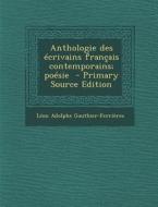 Anthologie Des Ecrivains Francais Contemporains; Poesie di Leon Adolphe Gauthier-Ferrieres edito da Nabu Press