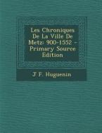 Les Chroniques de La Ville de Metz: 900-1552 di J. F. Huguenin edito da Nabu Press