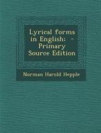 Lyrical Forms in English; - Primary Source Edition di Norman Harold Hepple edito da Nabu Press