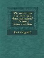 Wie Muss Man Forschen Und Dann Schreiben? di Karl Vollgraff edito da Nabu Press
