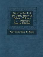 Oeuvres de J.-L. de Guez, Sieur de Balzac, Volume 1... edito da Nabu Press