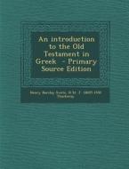 An Introduction to the Old Testament in Greek - Primary Source Edition di Henry Barclay Swete, H. St J. 1869?-1930 Thackeray edito da Nabu Press