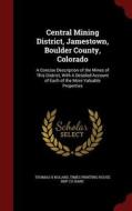 Central Mining District, Jamestown, Boulder County, Colorado di Thomas H Noland edito da Andesite Press