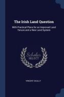 The Irish Land Question: With Practical di VINCENT SCULLY edito da Lightning Source Uk Ltd
