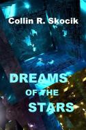 DREAMS OF THE STARS di Collin R. Skocik edito da Lulu.com